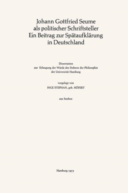 Johann Gottfried Seume als politischer Schriftsteller Ein Beitrag zur Spataufklarung in Deutschland : Ein Beitrag zur Spataufklarung in Deutschland, Hardback Book