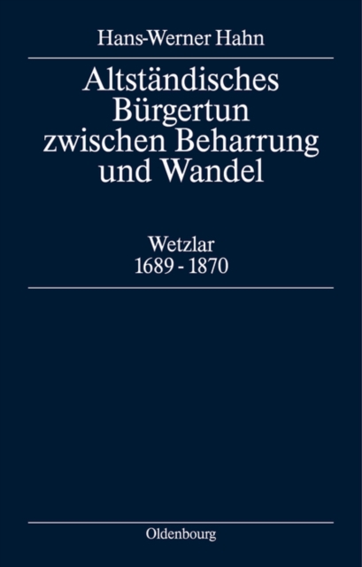 Altstandisches Burgertum zwischen Beharrung und Wandel : Wetzlar 1689-1870, PDF eBook