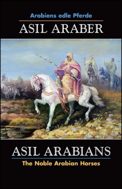 ASIL ARABER, Arabiens edle Pferde, Bd. VII. Siebte Ausgabe / ASIL ARABIANS, The Noble Arabian Horses, Vol. VII., Hardback Book