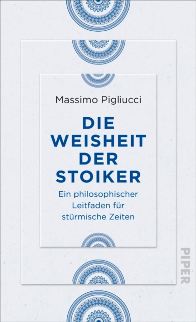 Die Weisheit der Stoiker : Ein philosophischer Leitfaden fur sturmische Zeiten, EPUB eBook