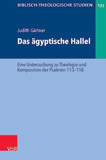 Das agyptische Hallel : Eine Untersuchung zu Theologie und Komposition der Psalmen 113--118, Hardback Book