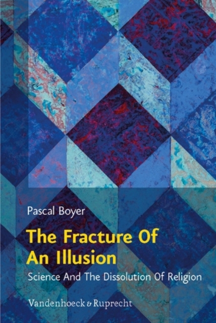 The Fracture of an Illusion : Science and the Dissolution of Religion -- Frankfurt Templeton Lectures 2008, Paperback / softback Book