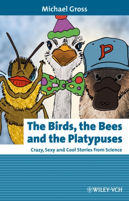 The Birds, the Bees and the Platypuses : Crazy, Sexy and Cool Stories from Science, Hardback Book