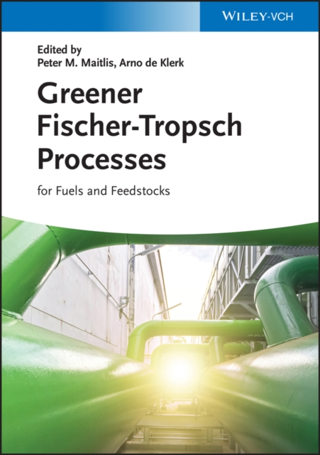 Greener Fischer-Tropsch Processes : For Fuels and Feedstocks, Hardback Book