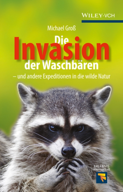 Die Invasion der Waschbaren : und andere Expeditionen in die wilde Natur, Hardback Book