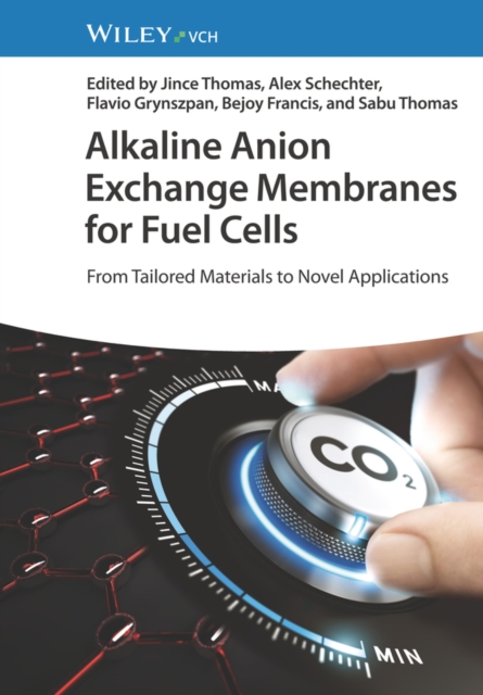 Alkaline Anion Exchange Membranes for Fuel Cells : From Tailored Materials to Novel Applications, Hardback Book