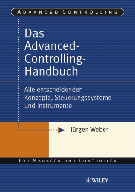Das Advanced-Controlling-Handbuch : Alle entscheidenden Konzepte, Steuerungssysteme und Instrumente, Hardback Book