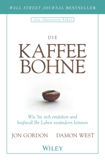 Die Kaffeebohne : Wie Sie sich entfalten und kraftvoll Ihr Leben ver ndern k nnen, EPUB eBook