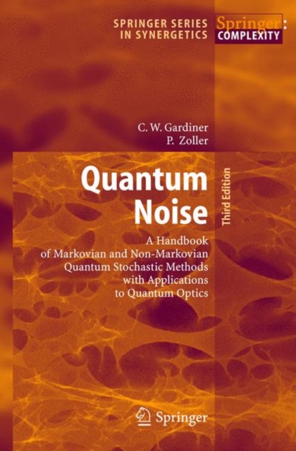 Quantum Noise : A Handbook of Markovian and Non-Markovian Quantum Stochastic Methods with Applications to Quantum Optics, Hardback Book