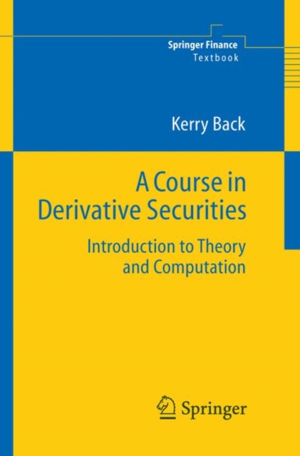 A Course in Derivative Securities : Introduction to Theory and Computation, Hardback Book