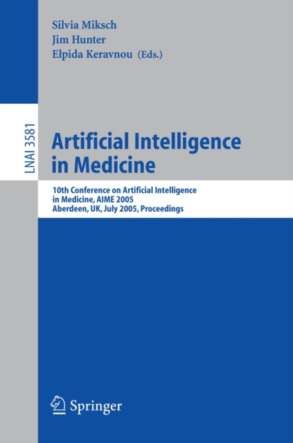 Artificial Intelligence in Medicine : 10th Conference on Artificial Intelligence in Medicine, AIME 2005, Aberdeen, UK, July 23-27, 2005, Proceedings, PDF eBook