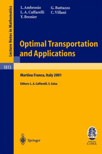 Optimal Transportation and Applications : Lectures Given at the C.I.M.E. Summer School Held in Martina Franca, Italy, September 2-8, 2001, Paperback Book