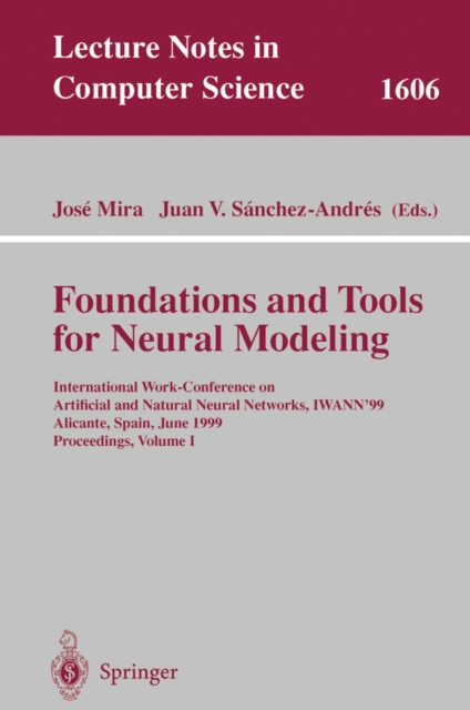 Foundations and Tools for Neural Modeling : International Work-Conference on Artificial and Natural Neural Networks, IWANN'99, Alicante, Spain, June 2-4, 1999, Proceedings, Volume I, PDF eBook
