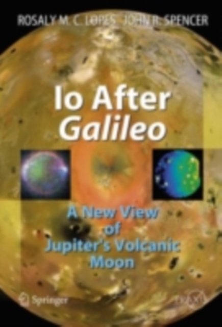 Io After Galileo : A New View of Jupiter's Volcanic Moon, PDF eBook