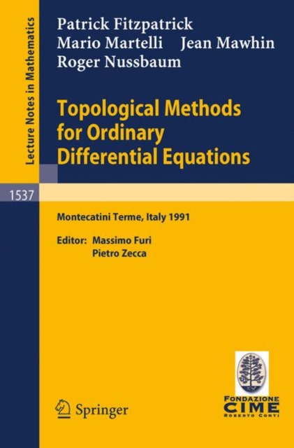 Topological Methods for Ordinary Differential Equations : Lectures Given at the 1st Session of the Centro Internazionale Matematico Estivo (C.I.M.E.) Held in Montecatini Terme, Italy, June 24-July 2,, Paperback Book