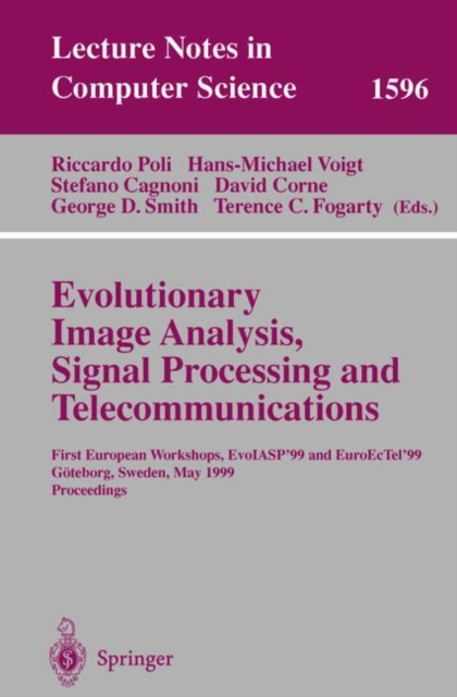Evolutionary Image Analysis, Signal Processing and Telecommunications : First European Workshops, Evoiasp'99 and Euroectel'99 Goteborg, Sweden, May 26-27, 1999, Proceedings, Paperback Book