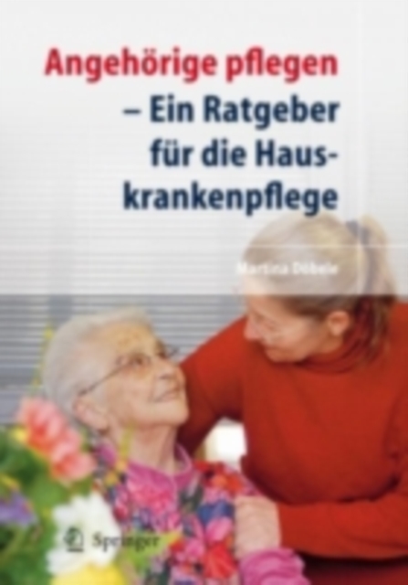 Angehorige pflegen : Ein Ratgeber fur die Hauskrankenpflege, PDF eBook