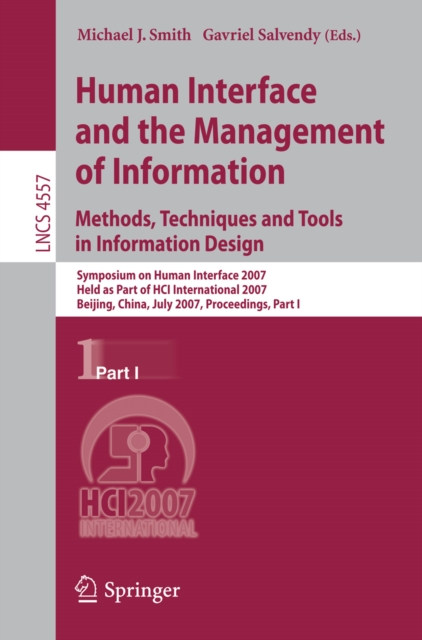 Human Interface and the Management of Information. Methods, Techniques and Tools in Information Design : Symposium on Human Interface 2007, Held as Part of HCI International 2007, Beijing, China, July, PDF eBook