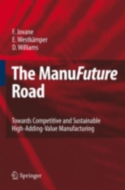 The ManuFuture Road : Towards Competitive and Sustainable High-Adding-Value Manufacturing, PDF eBook