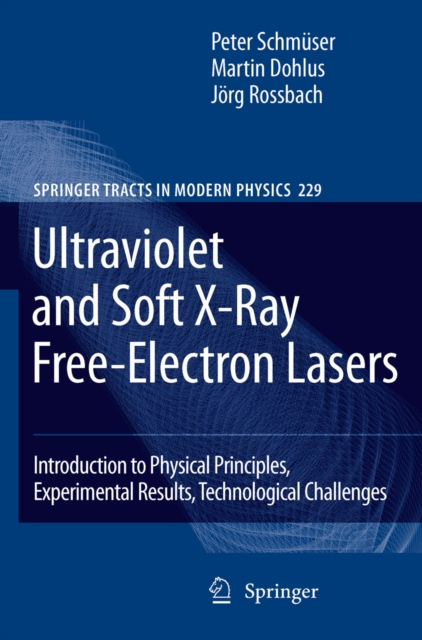 Ultraviolet and Soft X-Ray Free-Electron Lasers : Introduction to Physical Principles, Experimental Results, Technological Challenges, PDF eBook