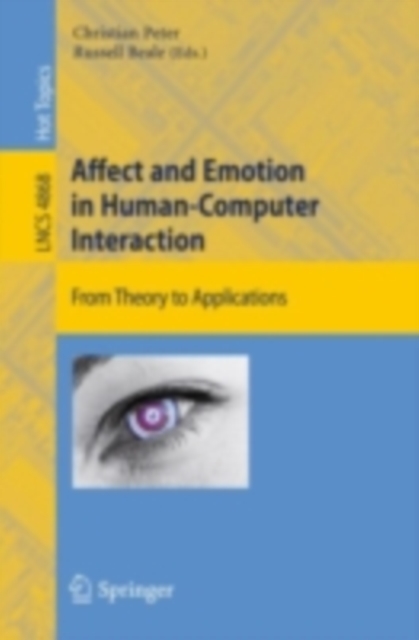 Affect and Emotion in Human-Computer Interaction : From Theory to Applications, PDF eBook