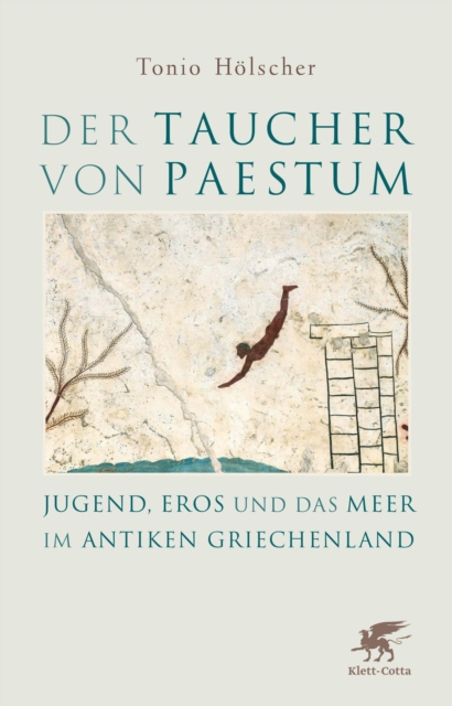 Der Taucher von Paestum : Jugend, Eros und das Meer im antiken Griechenland, EPUB eBook