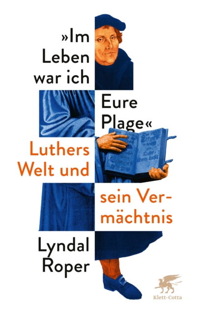 Im Leben war ich Eure Plage : Luthers Welt und sein Vermachtnis, EPUB eBook