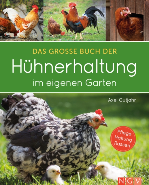 Das groe Buch der Huhnerhaltung im eigenen Garten : Pflege, Haltung, Rassen, EPUB eBook