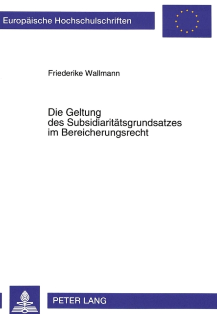 Die Geltung des Subsidiaritaetsgrundsatzes im Bereicherungsrecht, Paperback Book