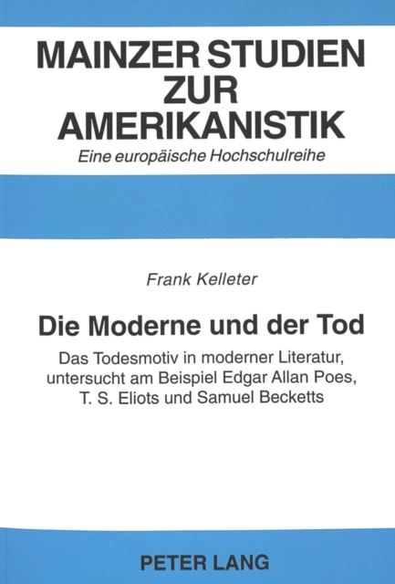 Die Moderne und der Tod : Das Todesmotiv in moderner Literatur, untersucht am Beispiel Edgar Allan Poes, T.S. Eliots und Samuel Becketts, Paperback Book