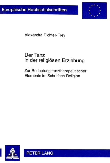 Der Tanz in Der Religioesen Erziehung : Zur Bedeutung Tanztherapeutischer Elemente Im Schulfach Religion, Paperback / softback Book
