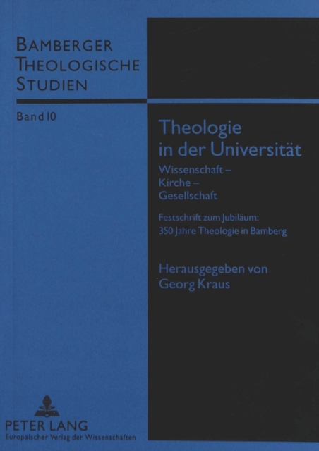 Theologie in der Universitaet : Wissenschaft - Kirche - Gesellschaft- Festschrift zum Jubilaeum: 350 Jahre Theologie in Bamberg, Paperback Book