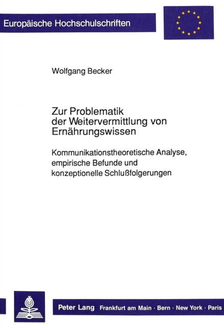 Zur Problematik der Weitervermittlung von Ernaehrungswissen : Kommunikationstheoretische Analyse, empirische Befunde und konzeptionelle Schlufolgerungen, Paperback Book