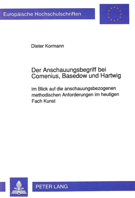Der Anschauungsbegriff bei Comenius, Basedow und Hartwig : im Blick auf die anschauungsbezogenen methodischen Anforderungen im heutigen Fach Kunst, Paperback Book