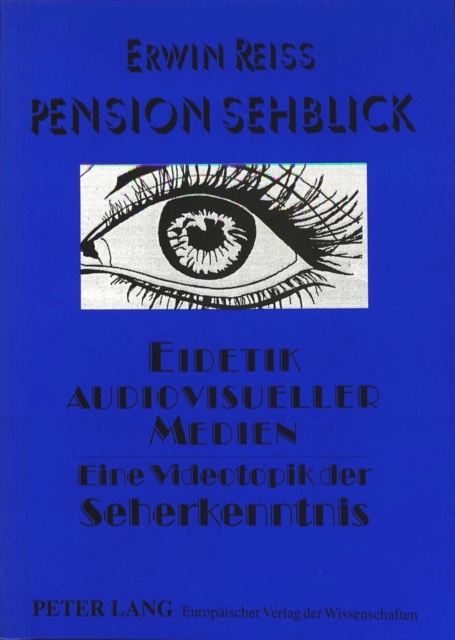 Pension Sehblick- Eidetik audiovisueller Medien : Eine Videotopik der Seherkenntnis, Paperback Book