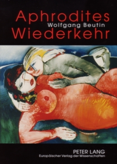 Aphrodites Wiederkehr : Beitraege Zur Geschichte Der Erotischen Literatur Von Der Antike Bis Zur Neuzeit, Paperback / softback Book