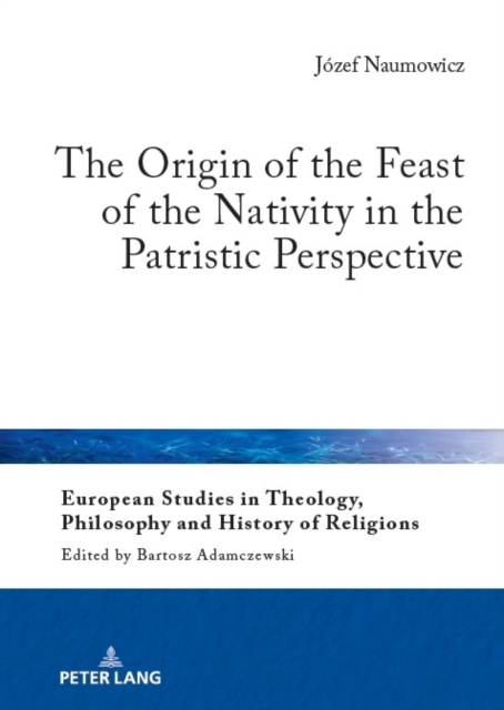 The Origin of the Feast of the Nativity in the Patristic Perspective, Hardback Book