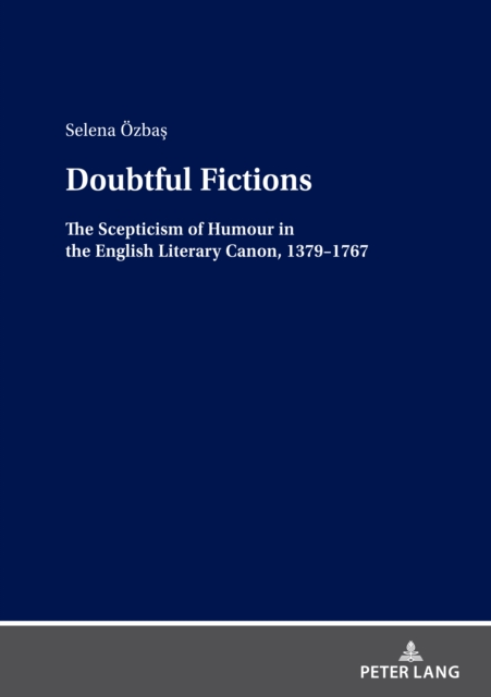 Doubtful Fictions : The Scepticism of Humour in the English Literary Canon, 1379-1767, PDF eBook