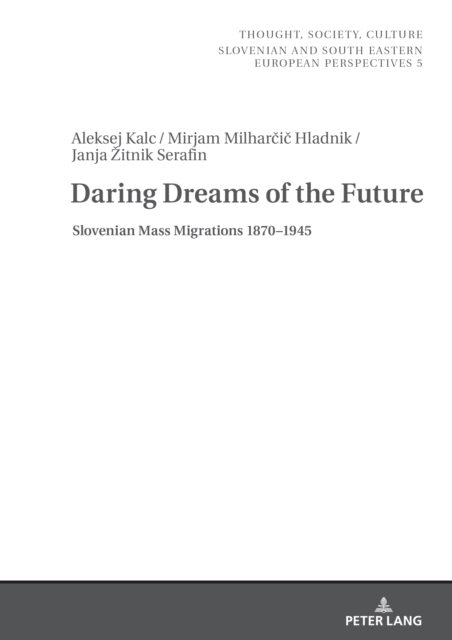 Daring Dreams of the Future : Slovenian Mass Migrations 1870-1945, EPUB eBook