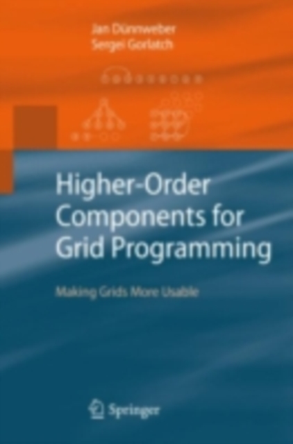 Higher-Order Components for Grid Programming : Making Grids More Usable, PDF eBook