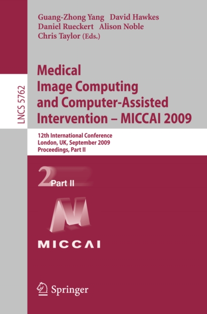 Medical Image Computing and Computer-Assisted Intervention -- MICCAI 2009 : 12th International Conference, London, UK, September 20-24, 2009, Proceedings, Part II, PDF eBook