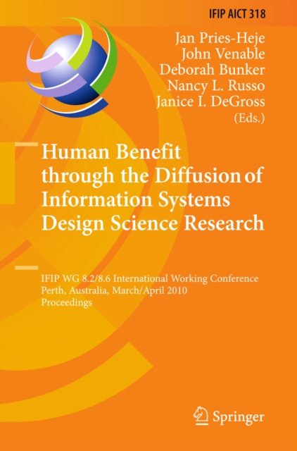 Human Benefit through the Diffusion of Information Systems Design Science Research : IFIP WG 8.2/8.6 International Working Conference, Perth, Australia, March 30 - April 1, 2010, Proceedings, PDF eBook