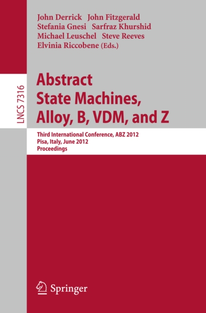 Abstract State Machines, Alloy, B, VDM, and Z : Third International Conference, ABZ 2012, Pisa, Italy, June 18-21, 2012. Proceedings, PDF eBook