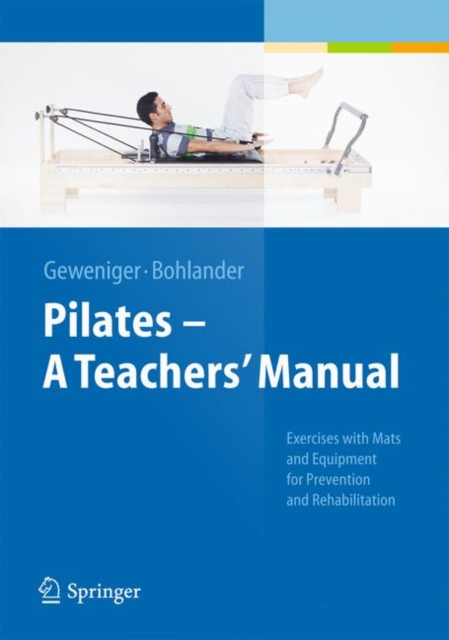 Pilates - A Teachers’ Manual : Exercises with Mats and Equipment for Prevention and Rehabilitation, Hardback Book
