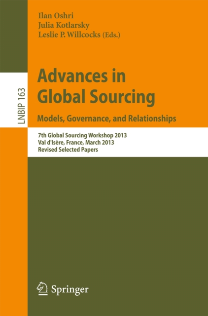 Advances in Global Sourcing. Models, Governance, and Relationships : 7th Global Sourcing Workshop 2013, Val d'Isere, France, March 11-14, 2013, Revised Selected Papers, PDF eBook