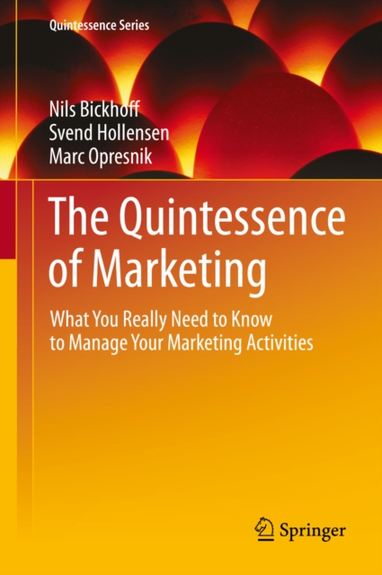 The Quintessence of Marketing : What You Really Need to Know to Manage Your Marketing Activities, PDF eBook