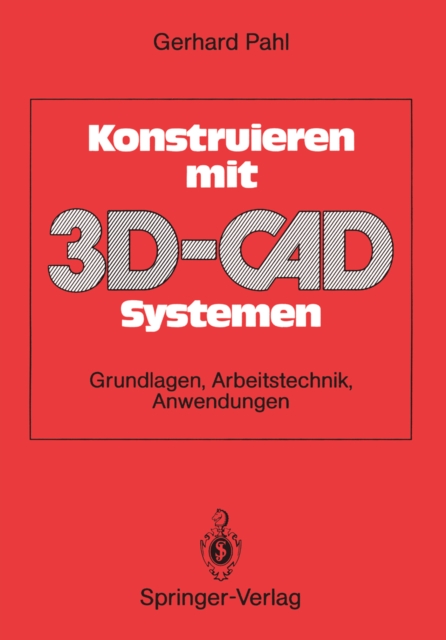 Konstruieren mit 3D-CAD-Systemen : Grundlagen, Arbeitstechnik, Anwendungen, PDF eBook