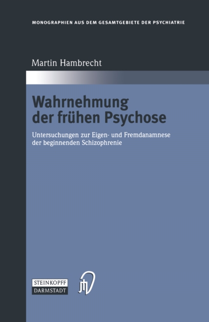 Wahrnehmung der fruhen Psychose : Untersuchungen zur Eigen- und Fremdanamnese der beginnenden Schizophrenie, PDF eBook