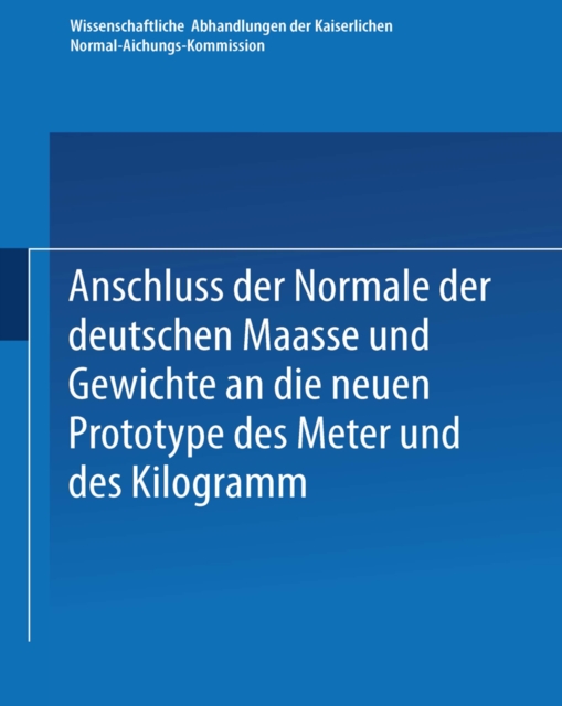 Anschluss der Normale der deutschen Maasse und Gewichte an die neuen Prototype des Meter und des Kilogramm, PDF eBook