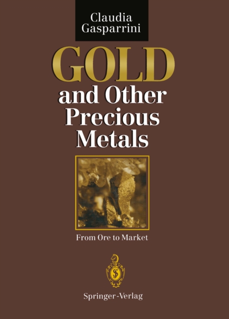 Gold and Other Precious Metals : From Ore to Market, PDF eBook